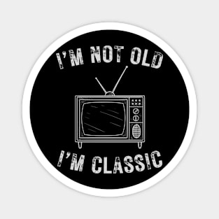 I’m not old I’m a classic retro television Magnet